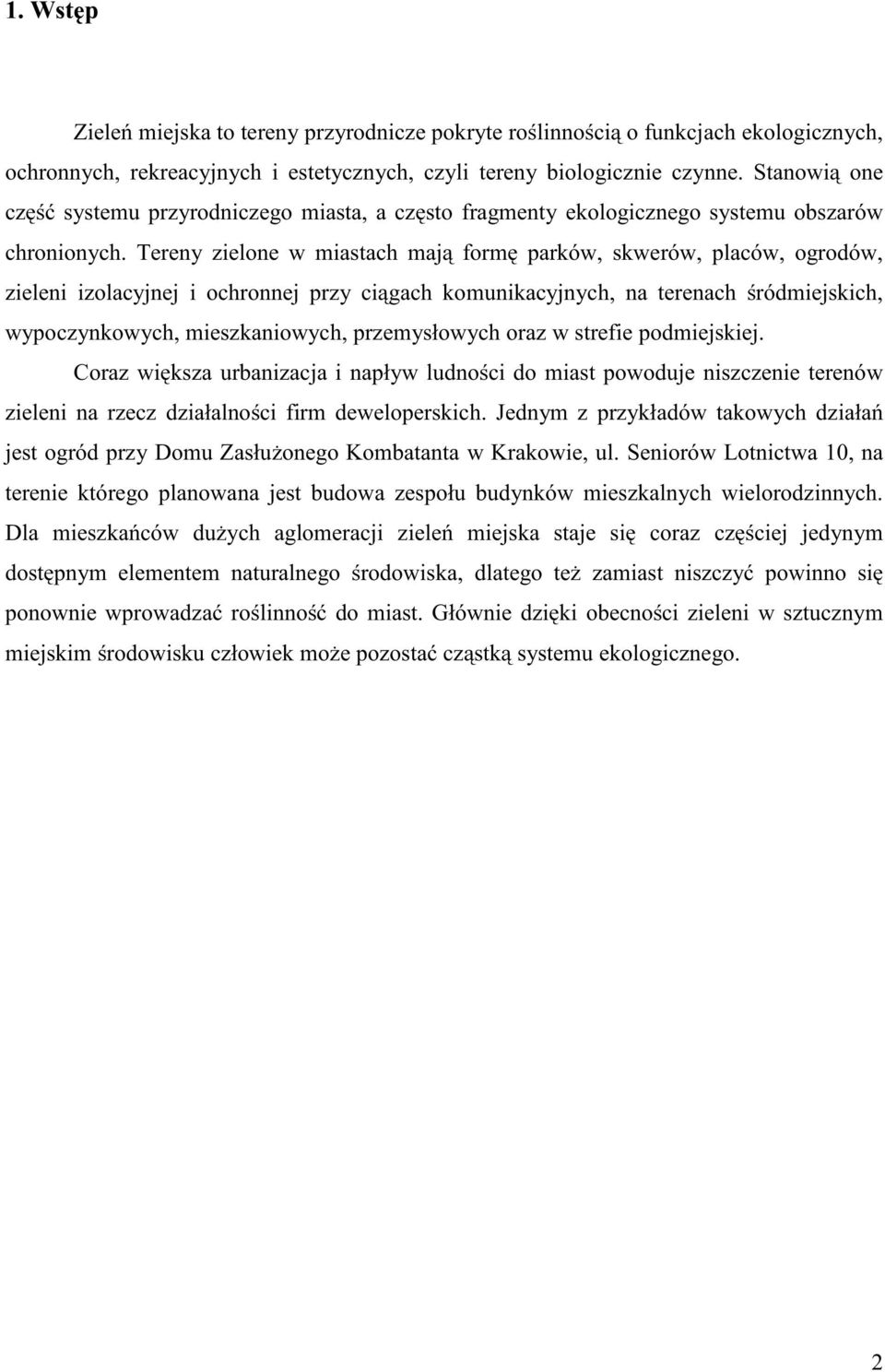 Tereny zielone w miastach mają formę parków, skwerów, placów, ogrodów, zieleni izolacyjnej i ochronnej przy ciągach komunikacyjnych, na terenach śródmiejskich, wypoczynkowych, mieszkaniowych,