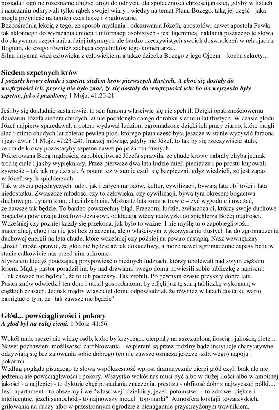 Bezpośrednią lekcją z tego, że sposób myślenia i odczuwania Józefa, apostołów, nawet apostoła Pawła - tak skłonnego do wyrażania emocji i informacji osobistych - jest tajemnicą, nakłania piszącego te
