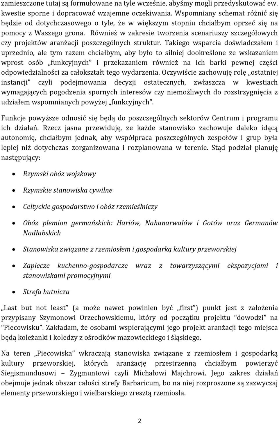 Również w zakresie tworzenia scenariuszy szczegółowych czy projektów aranżacji poszczególnych struktur.