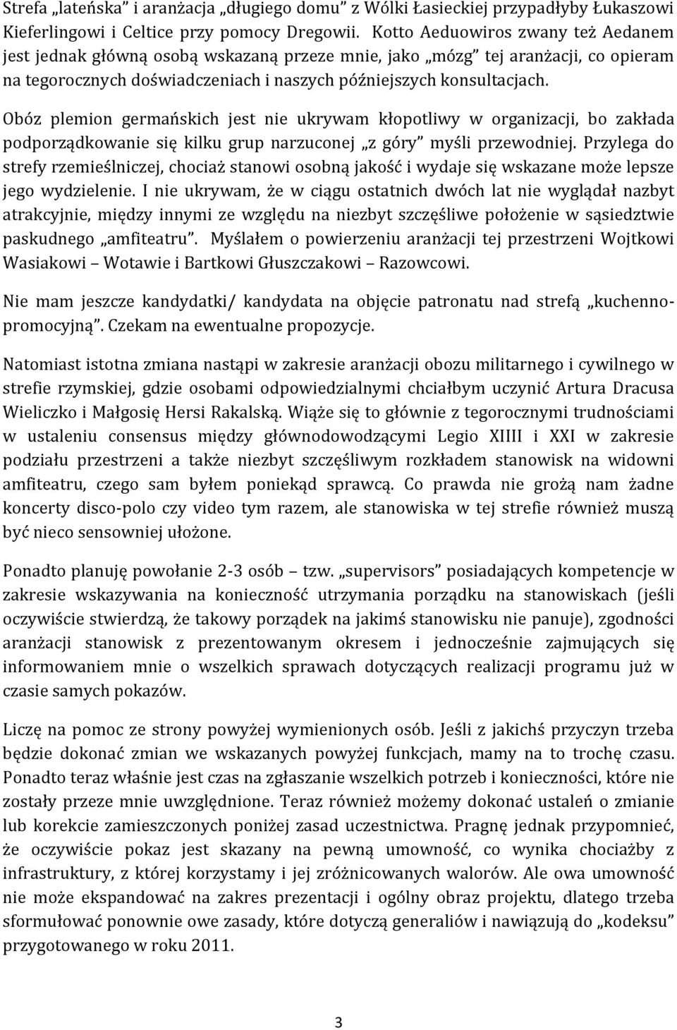 Obóz plemion germańskich jest nie ukrywam kłopotliwy w organizacji, bo zakłada podporządkowanie się kilku grup narzuconej z góry myśli przewodniej.