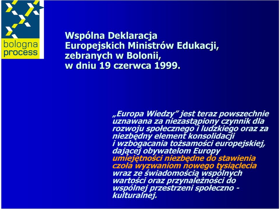 niezbędny element konsolidacji i wzbogacania toŝsamości europejskiej, dającej obywatelom Europy umiejętności niezbędne do