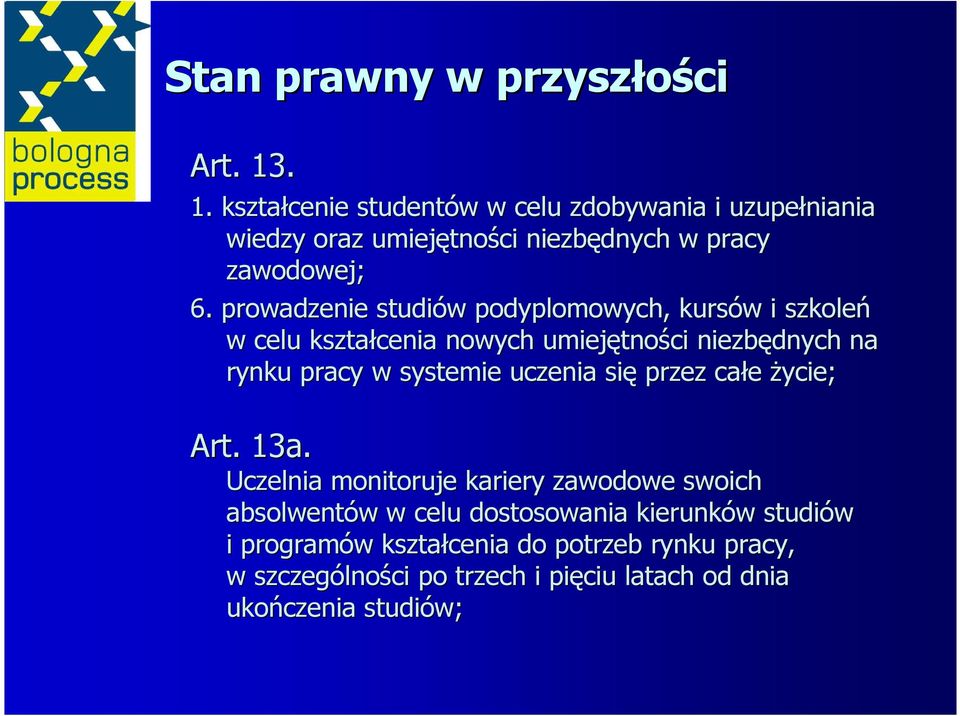 prowadzenie studiów w podyplomowych, kursów w i szkoleń w celu kształcenia nowych umiejętno tności niezbędnych na rynku pracy w systemie