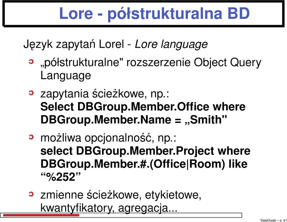 Object Query Language zapytania ścieżkowe, np.: Select DBGroup.Member.Office where DBGroup.