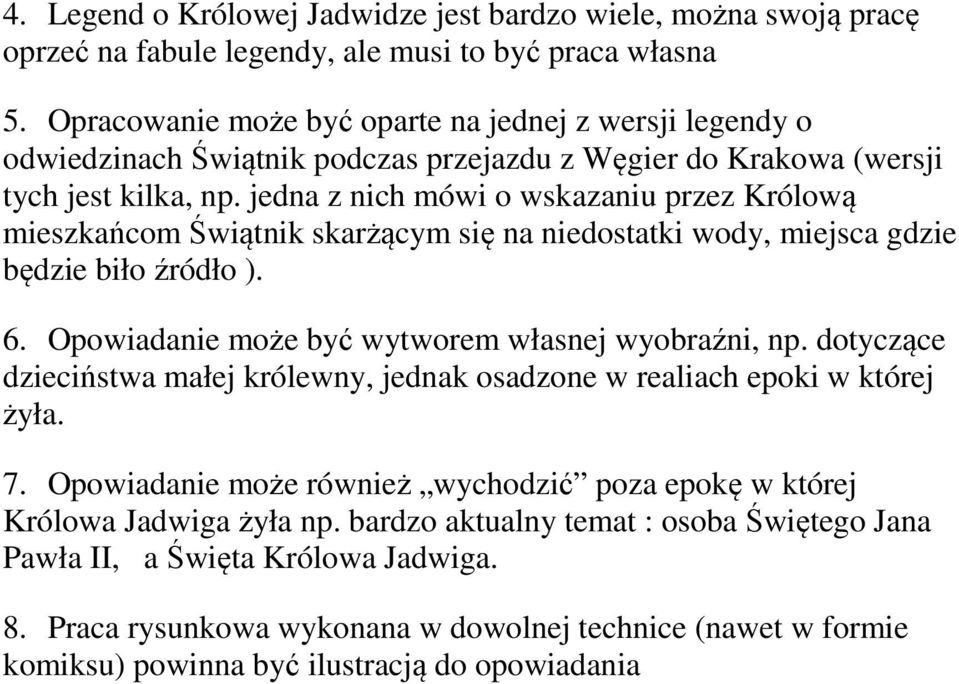 jedna z nich mówi o wskazaniu przez Królową mieszkańcom Świątnik skarżącym się na niedostatki wody, miejsca gdzie będzie biło źródło ). 6. Opowiadanie może być wytworem własnej wyobraźni, np.