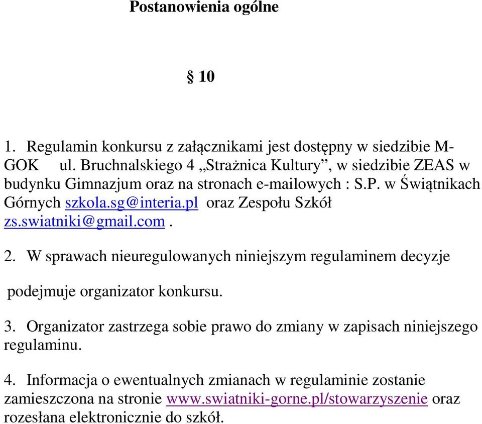 pl oraz Zespołu Szkół zs.swiatniki@gmail.com. 2. W sprawach nieuregulowanych niniejszym regulaminem decyzje podejmuje organizator konkursu. 3.