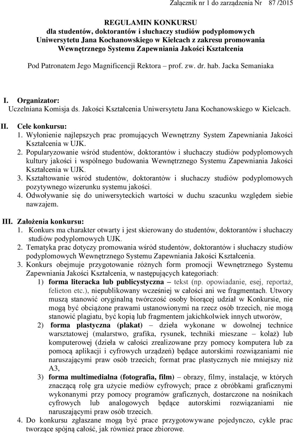 Jakości Kształcenia Uniwersytetu Jana Kochanowskiego w Kielcach. II. Cele konkursu: 1. Wyłonienie najlepszych prac promujących Wewnętrzny System Zapewniania Jakości Kształcenia w UJK. 2.