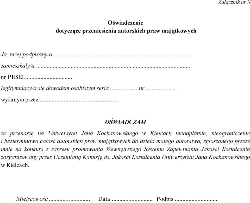 .. OŚWIADCZAM że przenoszę na Uniwersytet Jana Kochanowskiego w Kielcach nieodpłatnie, nieograniczenie i bezterminowo całość autorskich praw