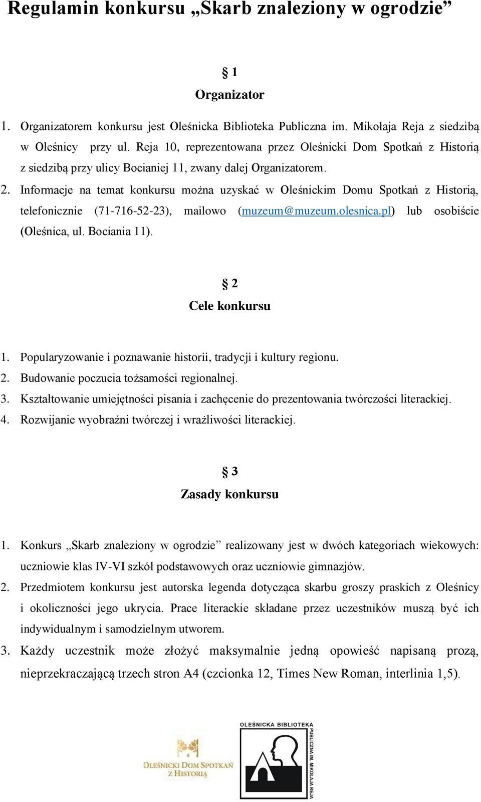 Informacje na temat konkursu można uzyskać w Oleśnickim Domu Spotkań z Historią, telefonicznie (71-716-52-23), mailowo (muzeum@muzeum.olesnica.pl) lub osobiście (Oleśnica, ul. Bociania 11).