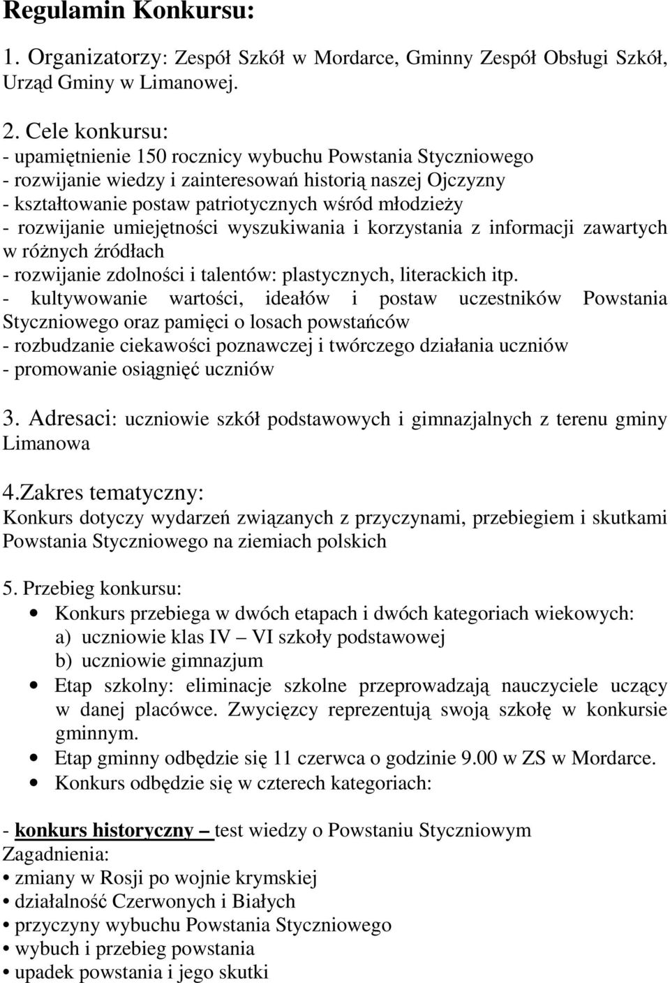 rozwijanie umiejętności wyszukiwania i korzystania z informacji zawartych w różnych źródłach - rozwijanie zdolności i talentów: plastycznych, literackich itp.