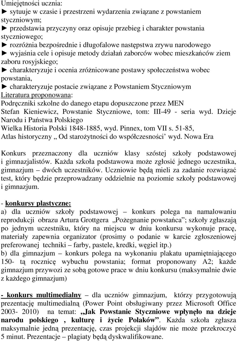 społeczeństwa wobec powstania, charakteryzuje postacie związane z Powstaniem Styczniowym Literatura proponowana: Podręczniki szkolne do danego etapu dopuszczone przez MEN Stefan Kieniewicz, Powstanie