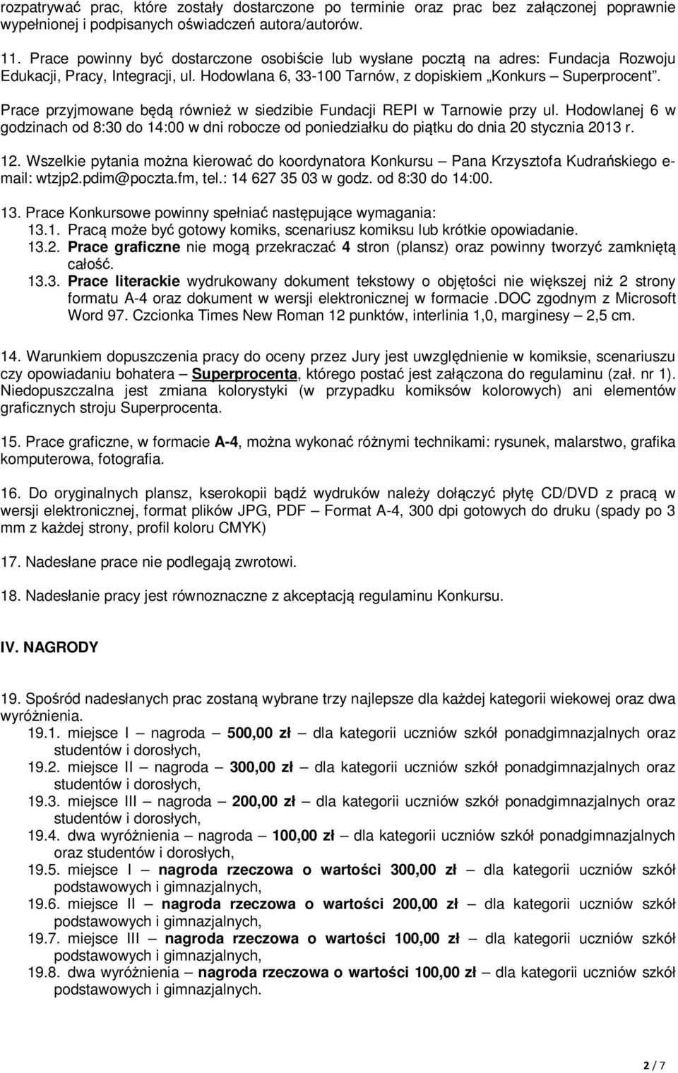 Prace przyjmowane będą również w siedzibie Fundacji REPI w Tarnowie przy ul. Hodowlanej 6 w godzinach od 8:30 do 14:00 w dni robocze od poniedziałku do piątku do dnia 20 stycznia 2013 r. 12.