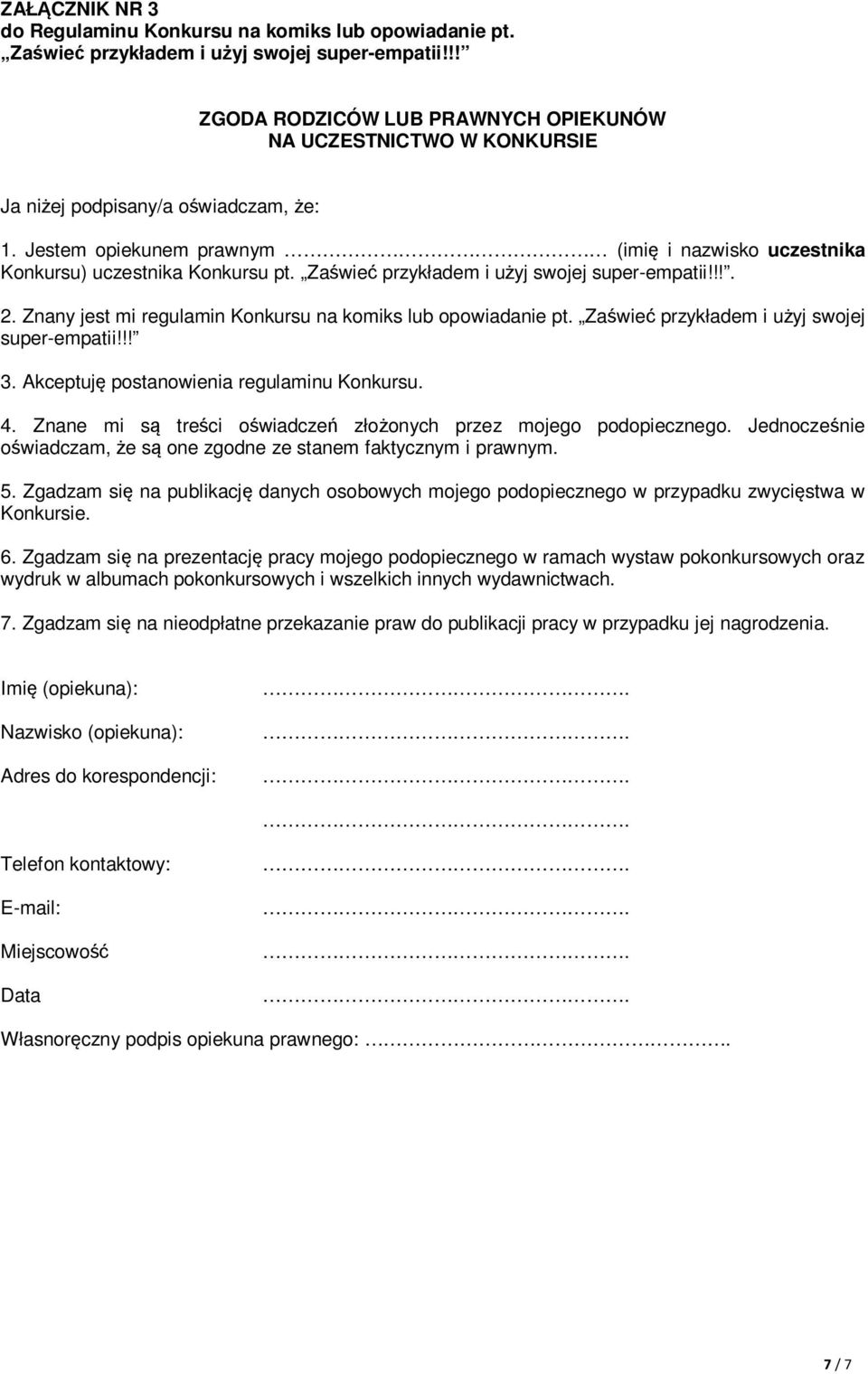 Zaświeć przykładem i użyj swojej super-empatii!!!. 2. Znany jest mi regulamin Konkursu na komiks lub opowiadanie pt. Zaświeć przykładem i użyj swojej super-empatii!!! 3.