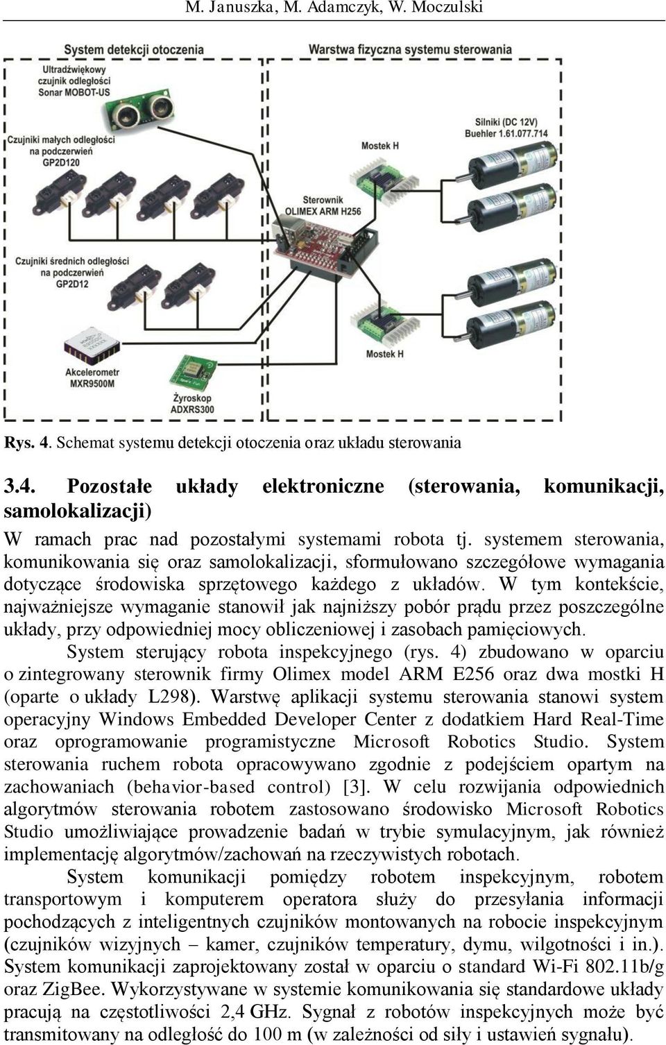 W tym kontekście, najważniejsze wymaganie stanowił jak najniższy pobór prądu przez poszczególne układy, przy odpowiedniej mocy obliczeniowej i zasobach pamięciowych.