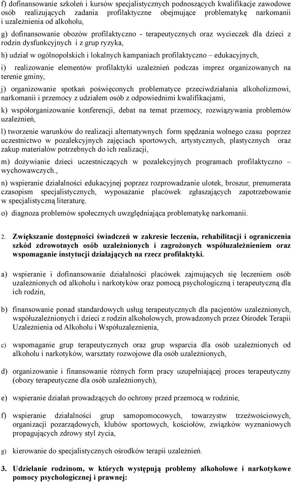 edukacyjnych, i) realizowanie elementów profilaktyki uzależnień podczas imprez organizowanych na terenie gminy, j) organizowanie spotkań poświęconych problematyce przeciwdziałania alkoholizmowi,