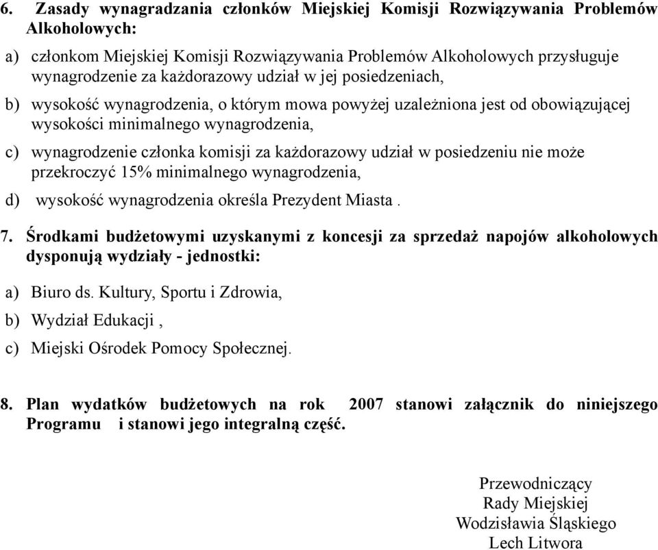 udział w posiedzeniu nie może przekroczyć 15% minimalnego wynagrodzenia, d) wysokość wynagrodzenia określa Prezydent Miasta. 7.