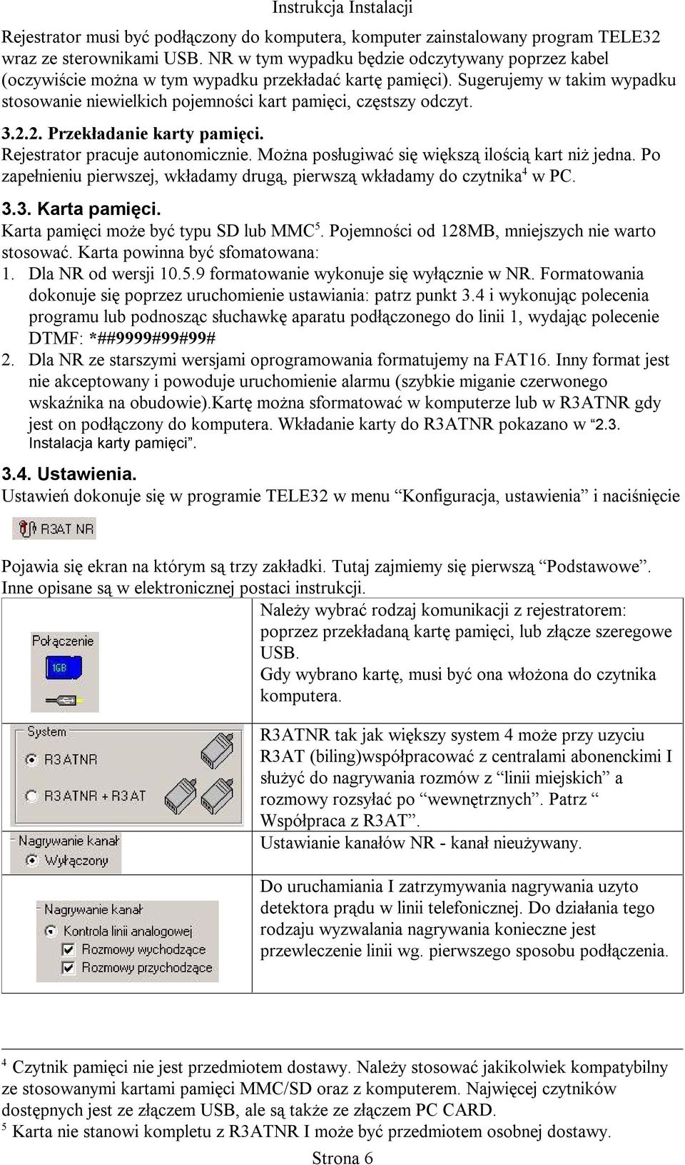 3.2.2. Przekładanie karty pamięci. Rejestrator pracuje autonomicznie. Można posługiwać się większą ilością kart niż jedna.