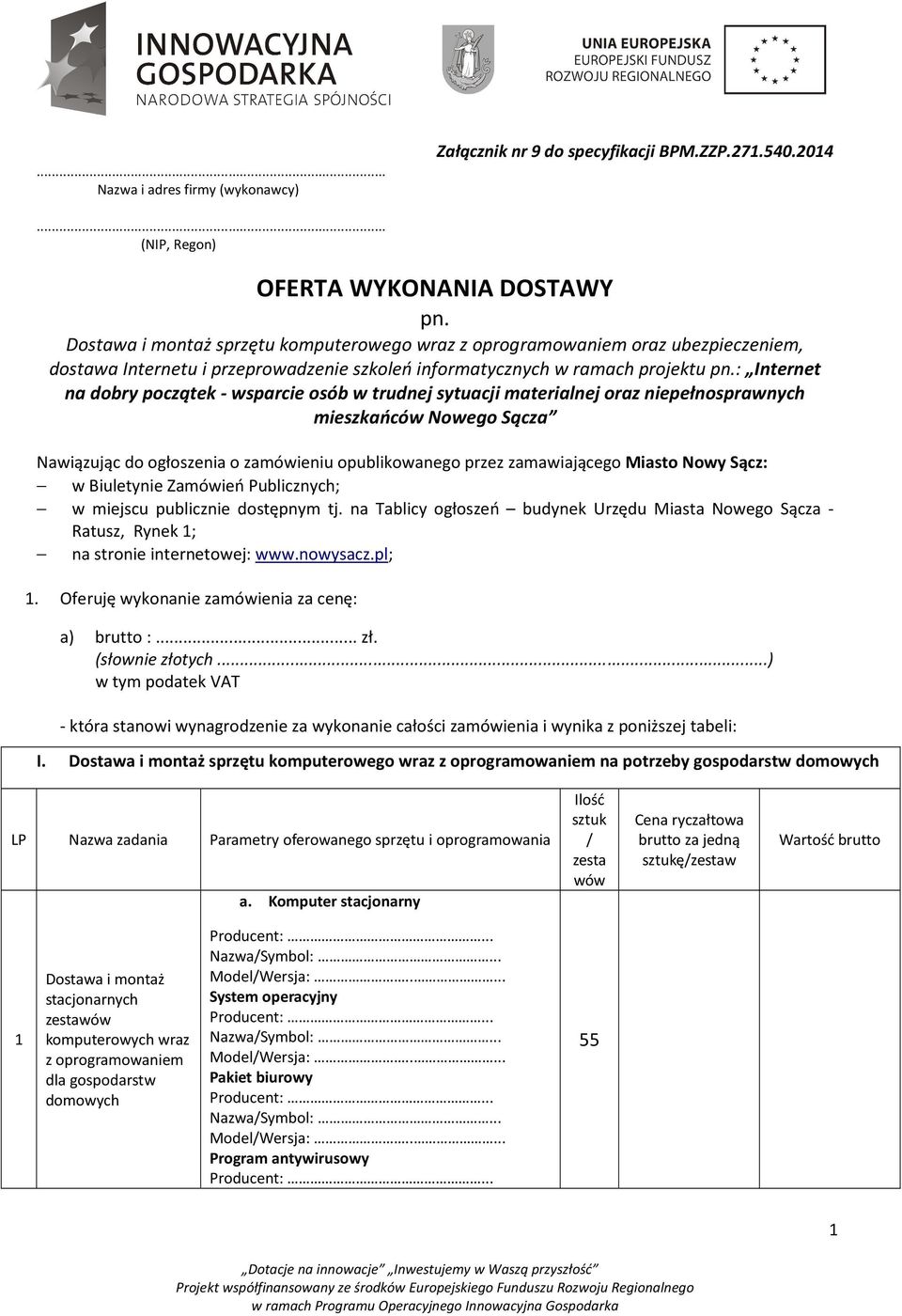 : Internet na dobry początek - wsparcie osób w trudnej sytuacji materialnej oraz niepełnosprawnych mieszkańców Nowego Sącza Nawiązując do ogłoszenia o zamówieniu opublikowanego przez zamawiającego
