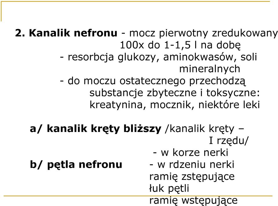 toksyczne: kreatynina, mocznik, niektóre leki a/ kanalik kręty bliŝszy /kanalik kręty I