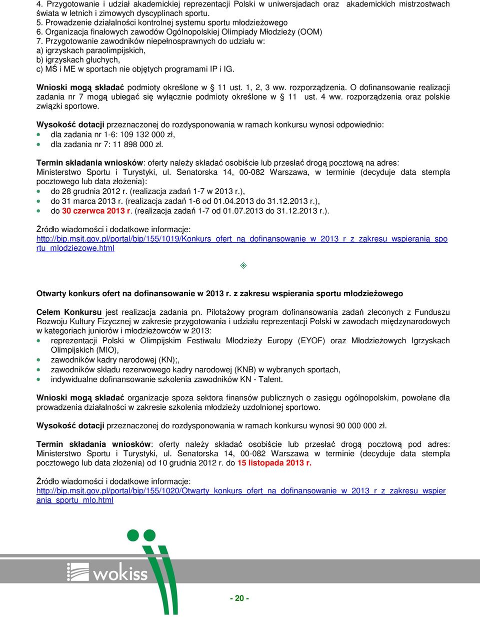 Przygotowanie zawodników niepełnosprawnych do udziału w: a) igrzyskach paraolimpijskich, b) igrzyskach głuchych, c) MŚ i ME w sportach nie objętych programami IP i IG.