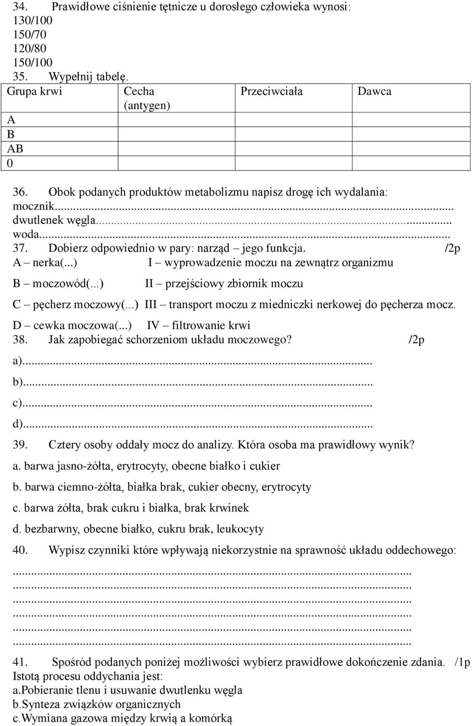 ..) I wyprowadzenie moczu na zewnątrz organizmu B moczowód(...) II przejściowy zbiornik moczu C pęcherz moczowy(...) III transport moczu z miedniczki nerkowej do pęcherza mocz. D cewka moczowa(.