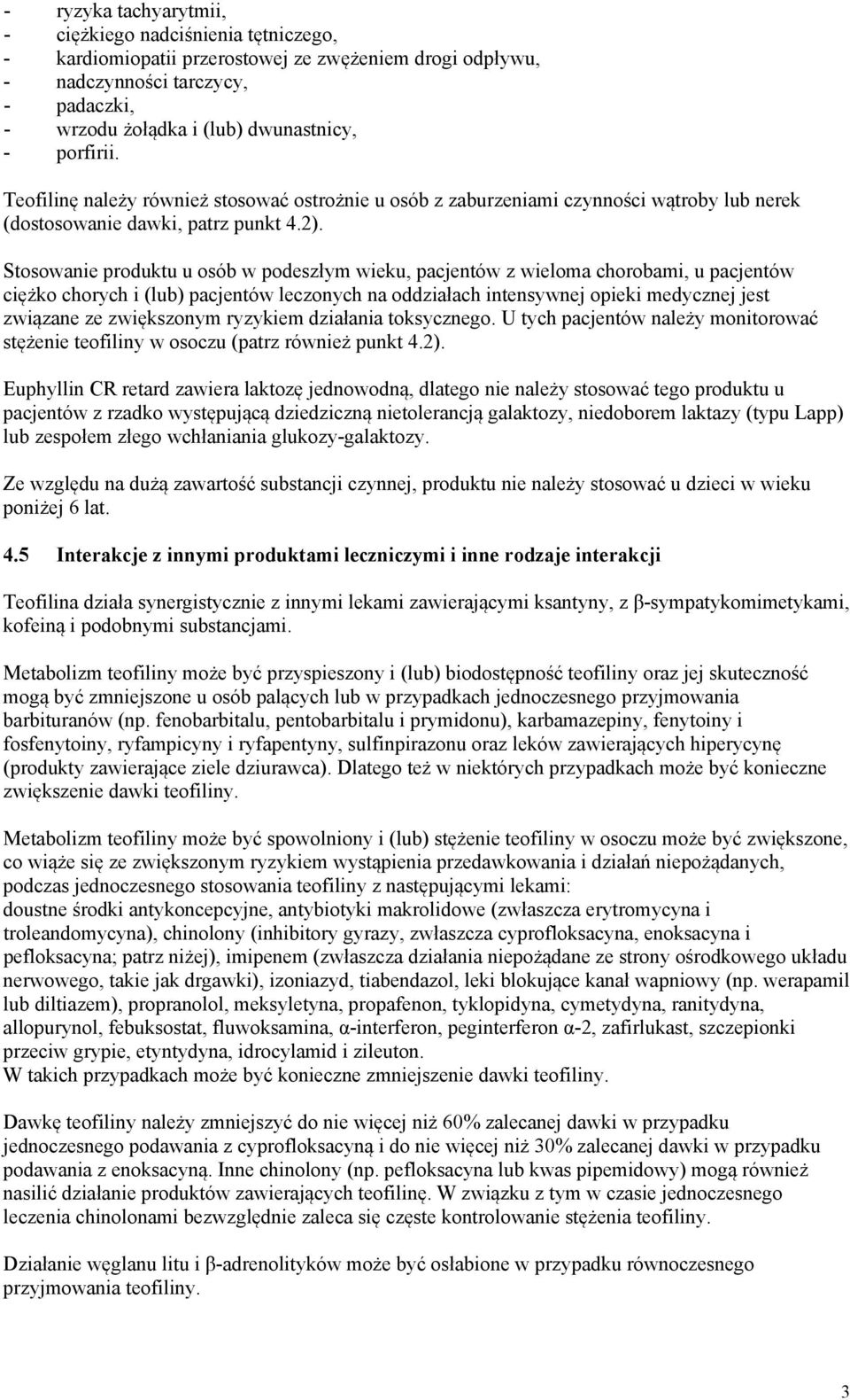 Stosowanie produktu u osób w podeszłym wieku, pacjentów z wieloma chorobami, u pacjentów ciężko chorych i (lub) pacjentów leczonych na oddziałach intensywnej opieki medycznej jest związane ze