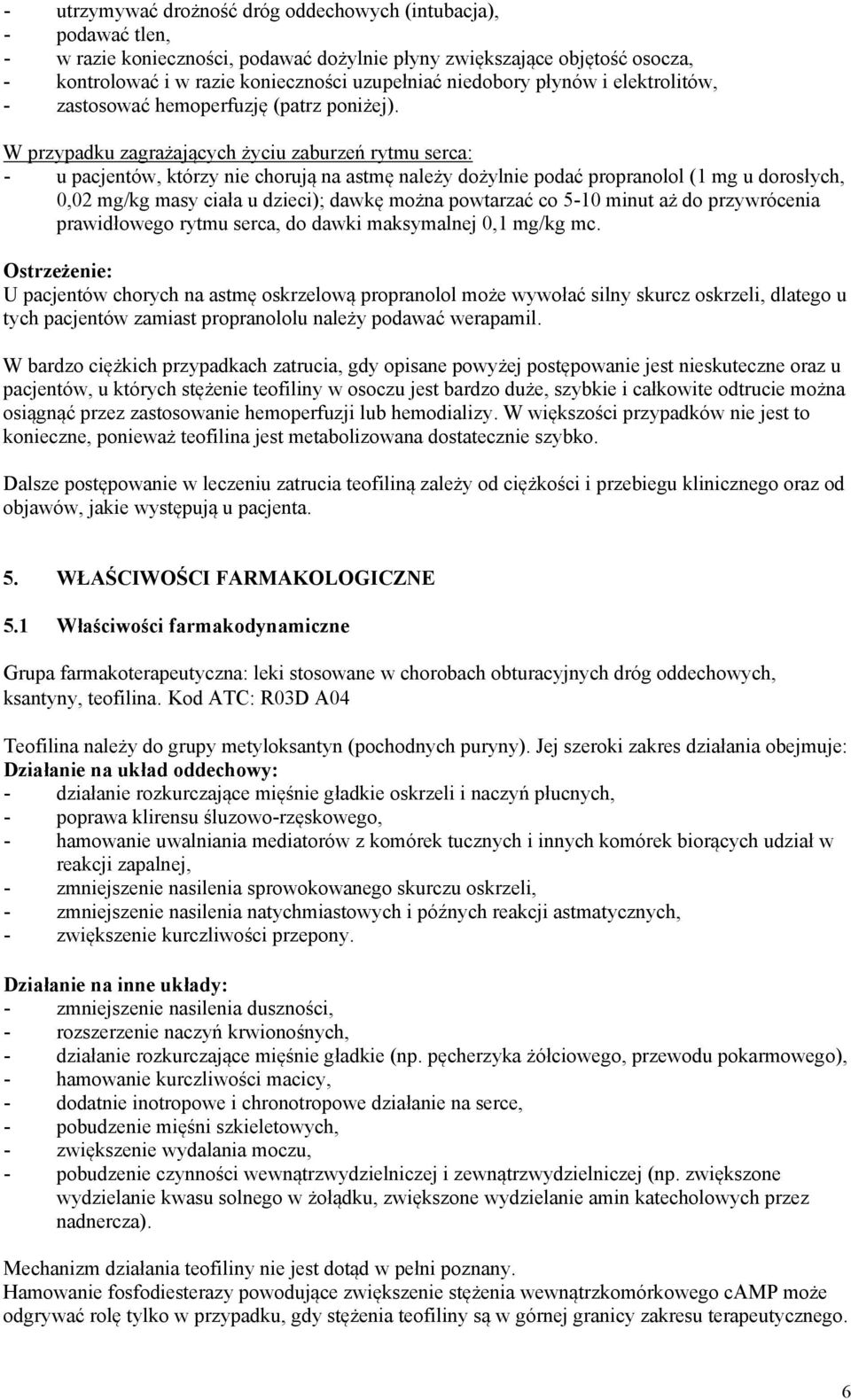 W przypadku zagrażających życiu zaburzeń rytmu serca: - u pacjentów, którzy nie chorują na astmę należy dożylnie podać propranolol (1 mg u dorosłych, 0,02 mg/kg masy ciała u dzieci); dawkę można
