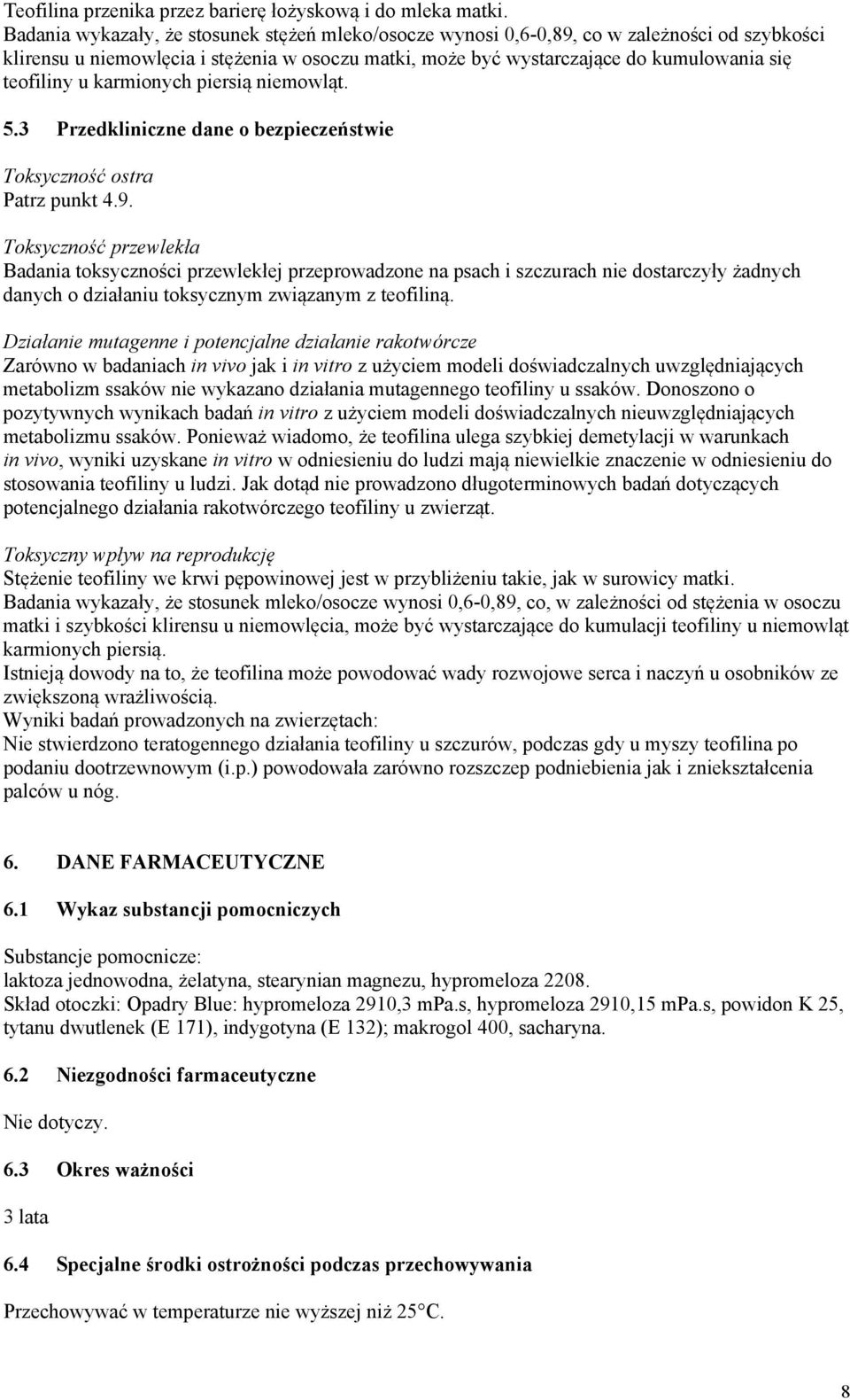 karmionych piersią niemowląt. 5.3 Przedkliniczne dane o bezpieczeństwie Toksyczność ostra Patrz punkt 4.9.
