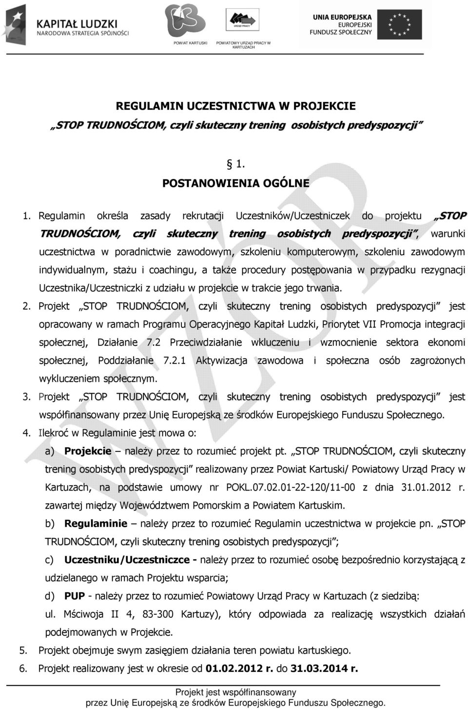 komputerowym, szkoleniu zawodowym indywidualnym, stażu i coachingu, a także procedury postępowania w przypadku rezygnacji Uczestnika/Uczestniczki z udziału w projekcie w trakcie jego trwania. 2.