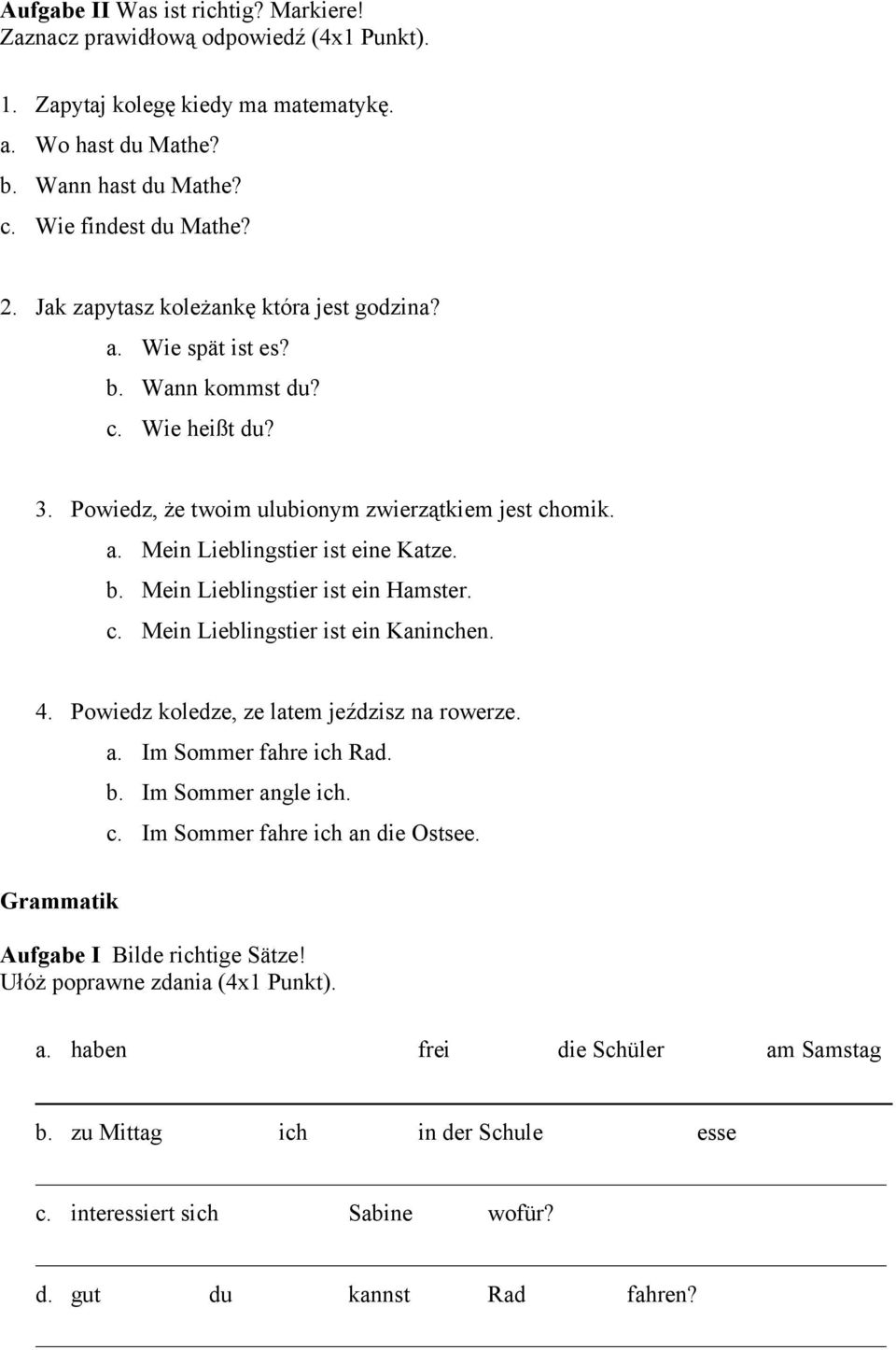 c. Mein Lieblingstier ist ein Kaninchen. 4. Powiedz koledze, ze latem jeździsz na rowerze. a. Im Sommer fahre ich Rad. b. Im Sommer angle ich. c. Im Sommer fahre ich an die Ostsee.