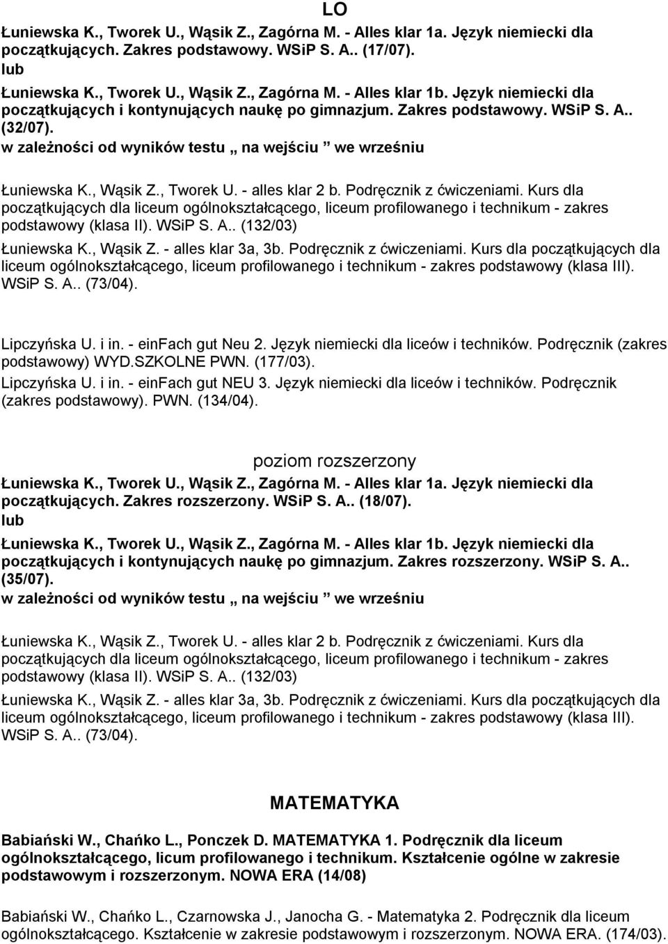 Kurs dla początkujących dla liceum ogólnokształcącego, liceum profilowanego i technikum - zakres podstawowy (klasa II). WSiP S. A.. (132/03) Łuniewska K., Wąsik Z. - alles klar 3a, 3b.