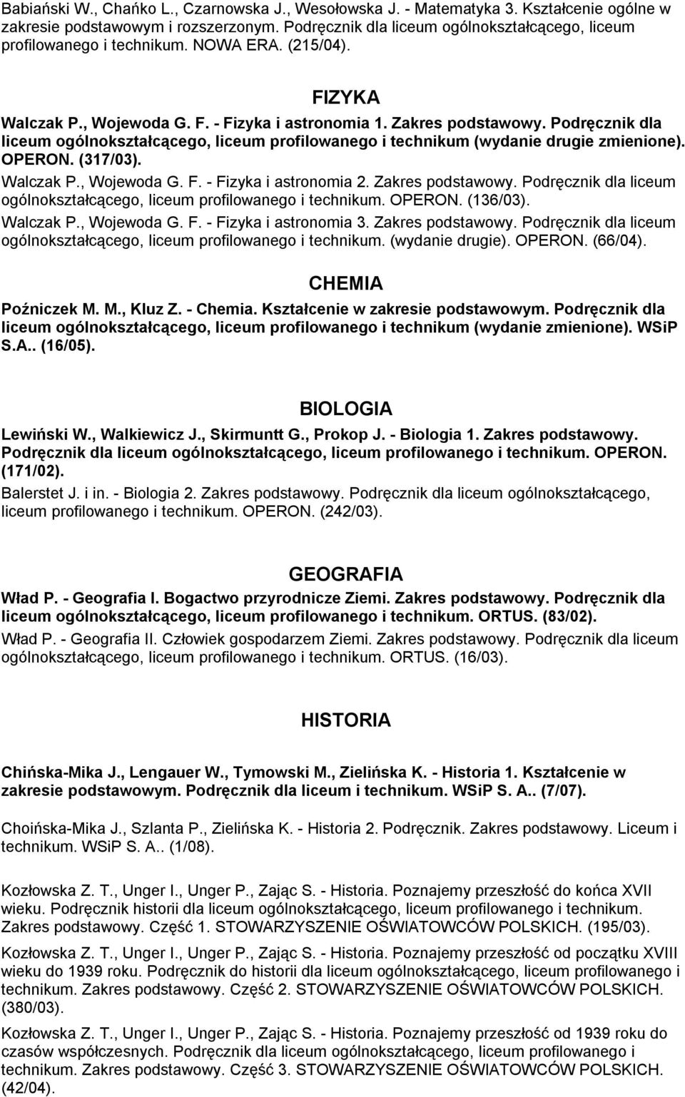 Podręcznik dla liceum ogólnokształcącego, liceum profilowanego i technikum (wydanie drugie zmienione). OPERON. (317/03). Walczak P., Wojewoda G. F. - Fizyka i astronomia 2. Zakres podstawowy.