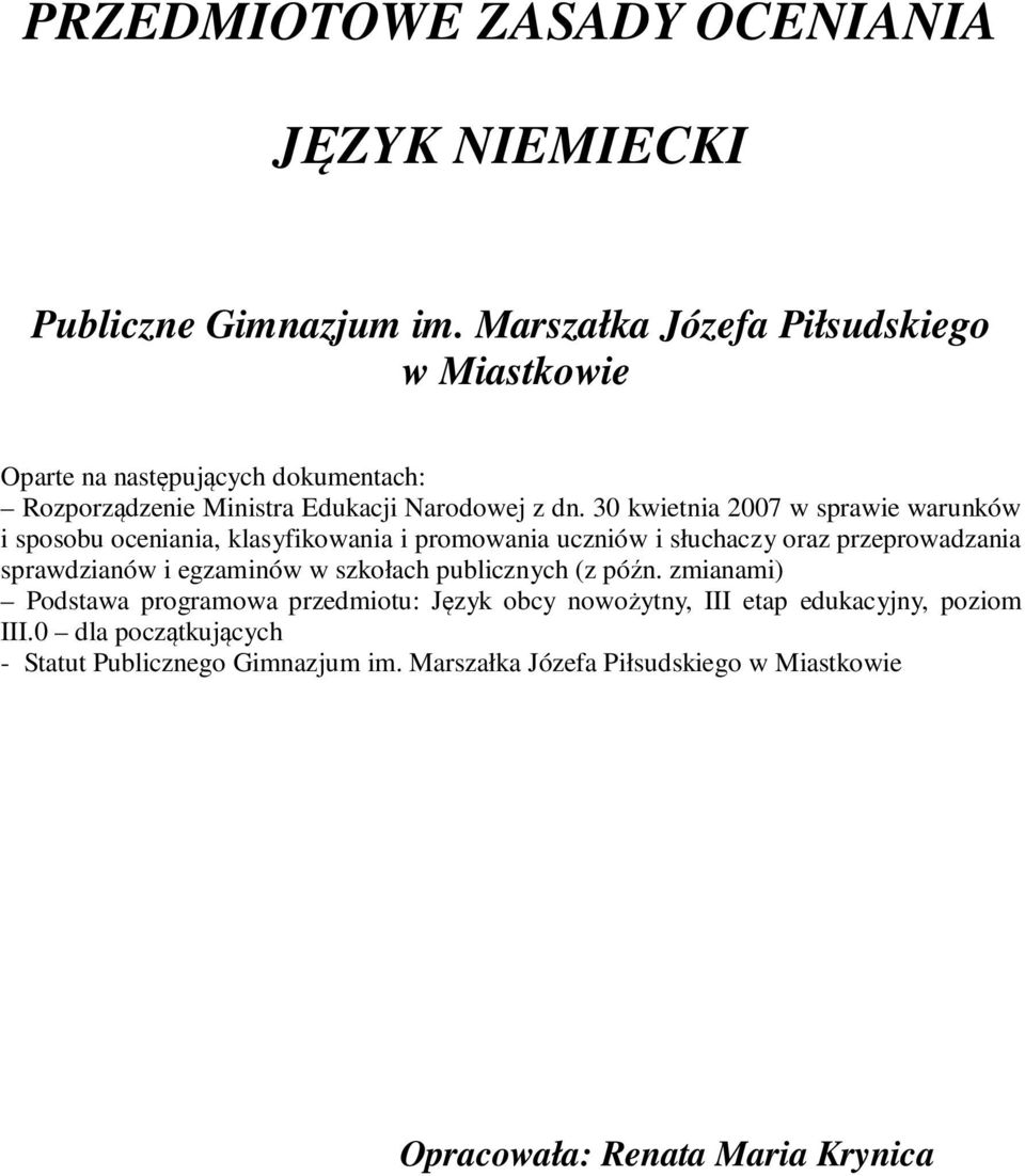 30 kwietnia 2007 w sprawie warunków i sposobu oceniania, klasyfikowania i promowania uczniów i słuchaczy oraz przeprowadzania sprawdzianów i egzaminów w