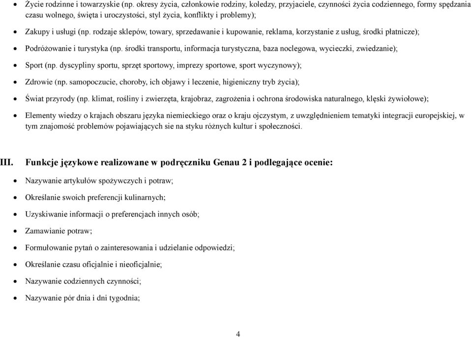 rodzaje sklepów, towary, sprzedawanie i kupowanie, reklama, korzystanie z usług, środki płatnicze); Podróżowanie i turystyka (np.