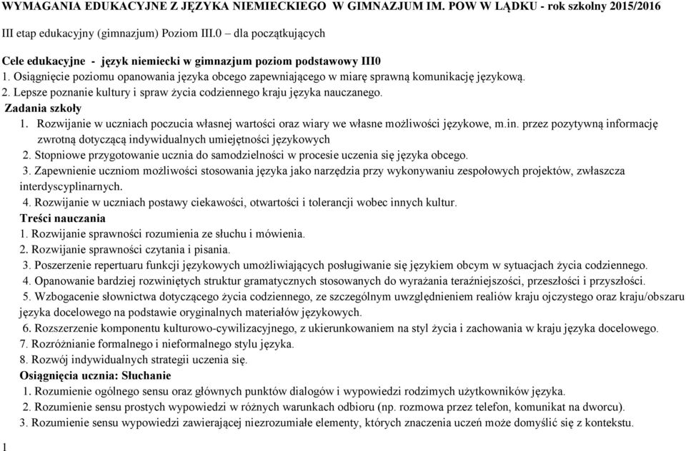 Lepsze poznanie kultury i spraw życia codziennego kraju języka nauczanego. Zadania szkoły 1. Rozwijanie w uczniach poczucia własnej wartości oraz wiary we własne możliwości językowe, m.in.