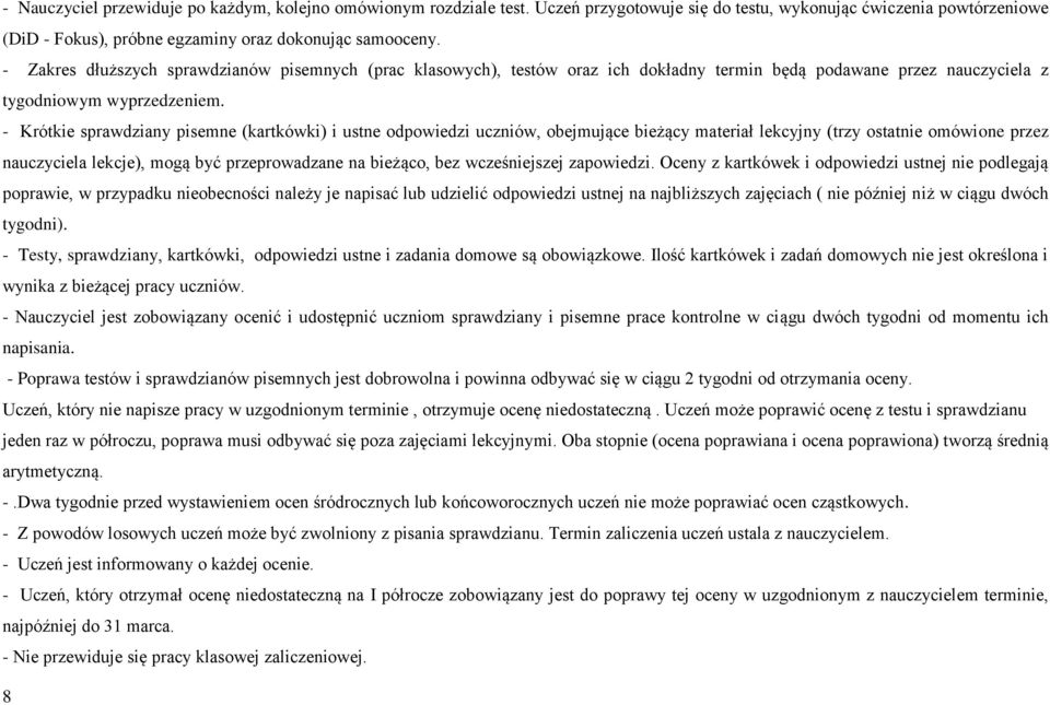 - Krótkie sprawdziany pisemne (kartkówki) i ustne odpowiedzi uczniów, obejmujące bieżący materiał lekcyjny (trzy ostatnie omówione przez nauczyciela lekcje), mogą być przeprowadzane na bieżąco, bez