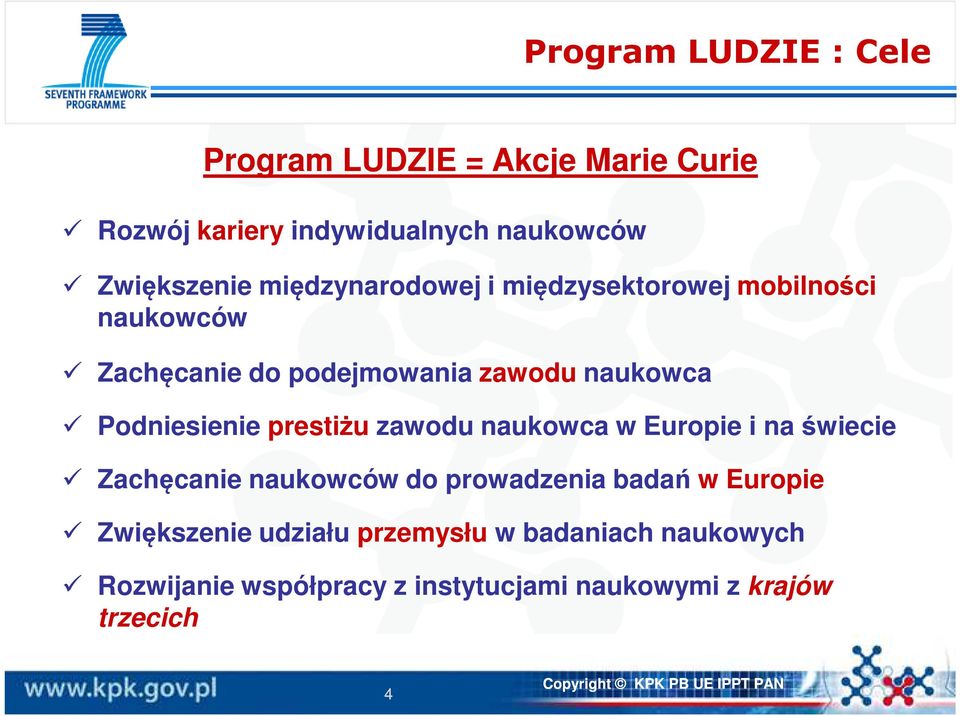 Podniesienie prestiżu zawodu naukowca w Europie i na świecie Zachęcanie naukowców do prowadzenia badań w