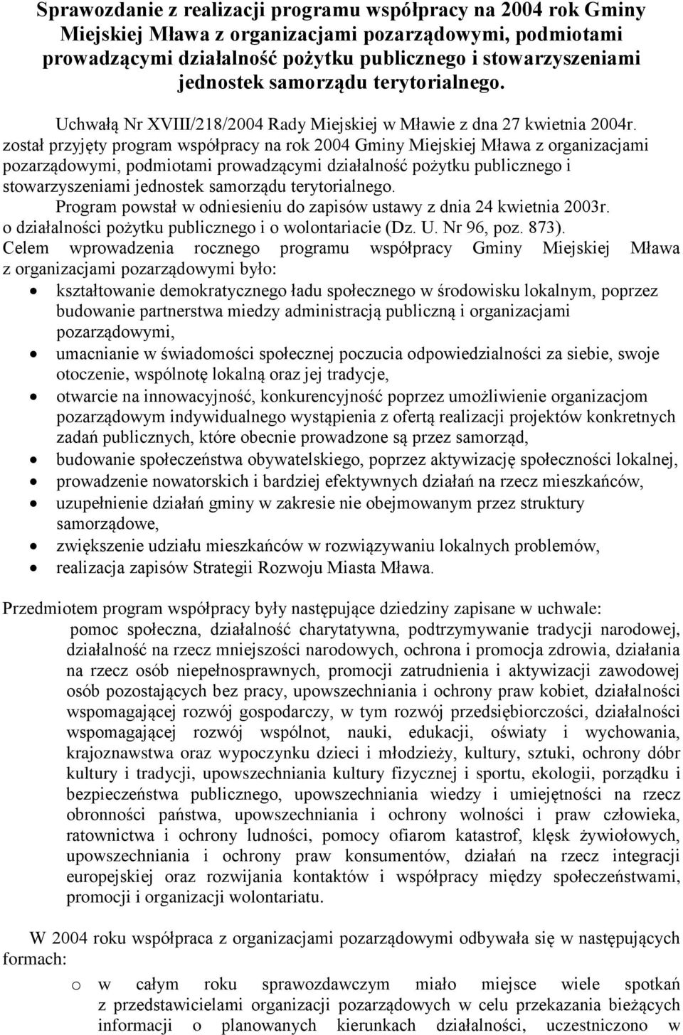 został przyjęty program współpracy na rok 2004 Gminy Miejskiej Mława z organizacjami pozarządowymi, podmiotami prowadzącymi działalność pożytku publicznego i stowarzyszeniami jednostek samorządu