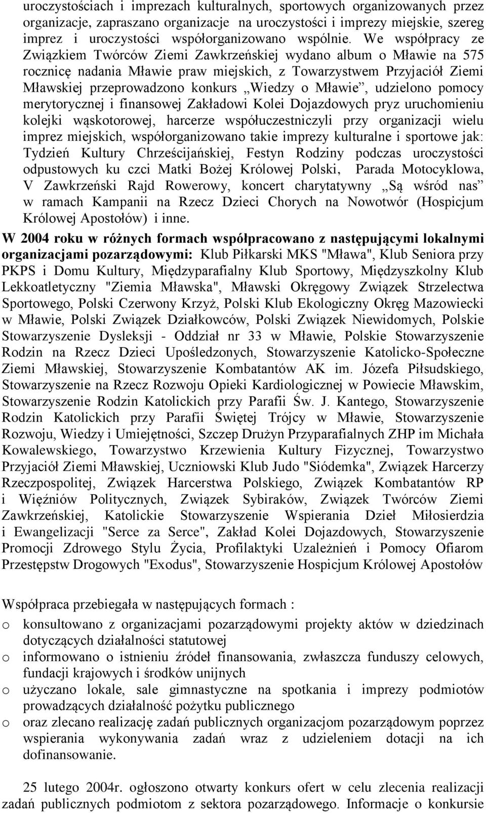 We współpracy ze Związkiem Twórców Ziemi Zawkrzeńskiej wydano album o Mławie na 575 rocznicę nadania Mławie praw miejskich, z Towarzystwem Przyjaciół Ziemi Mławskiej przeprowadzono konkurs Wiedzy o