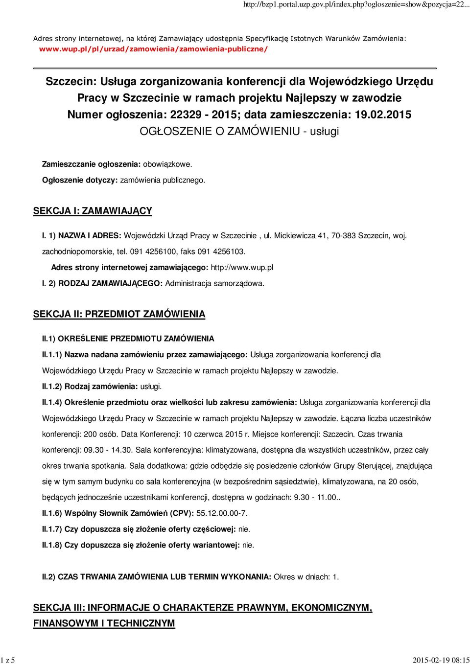 22329-2015; data zamieszczenia: 19.02.2015 OGŁOSZENIE O ZAMÓWIENIU - usługi Zamieszczanie ogłoszenia: obowiązkowe. Ogłoszenie dotyczy: zamówienia publicznego. SEKCJA I: ZAMAWIAJĄCY I.