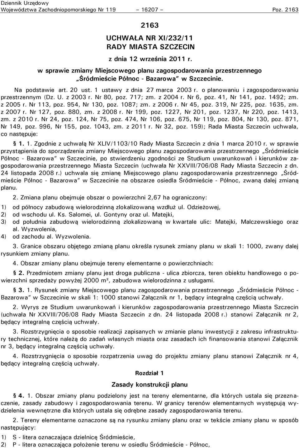 o planowaniu i zagospodarowaniu przestrzennym (Dz. U. z 2003 r. Nr 80, poz. 717; zm. z 2004 r. Nr 6, poz. 41, Nr 141, poz. 1492; zm. z 2005 r. Nr 113, poz. 954, Nr 130, poz. 1087; zm. z 2006 r.
