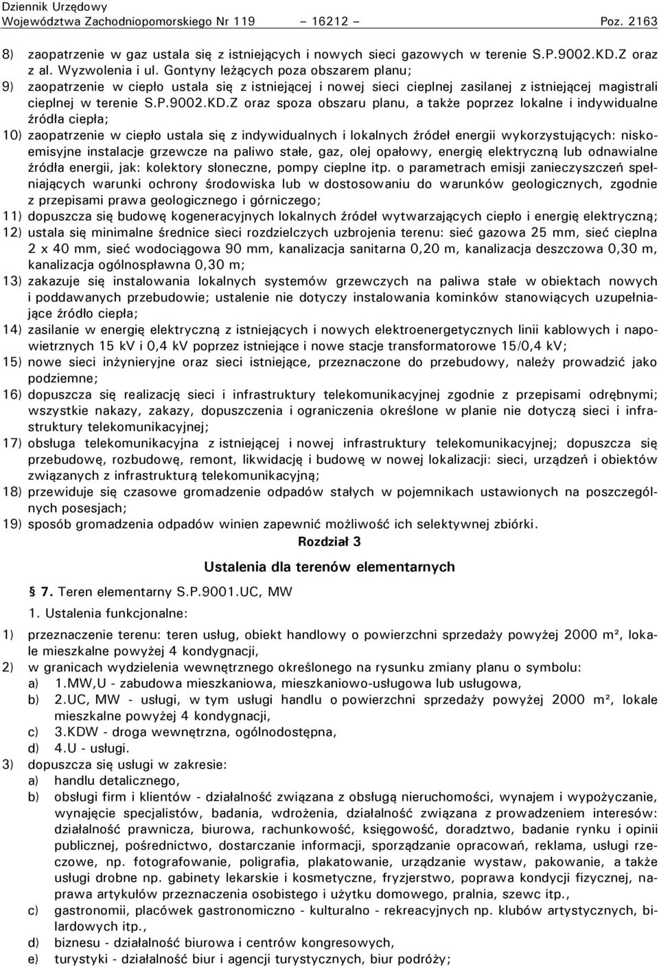 Z oraz spoza obszaru planu, a tak e o rzez lokalne i indywidualne ród a cie a; 10) zaopatrzenie w cie o ustala się z indywidualnych i lokalnych róde energii wykorzystujących: niskoemisyjne instalacje