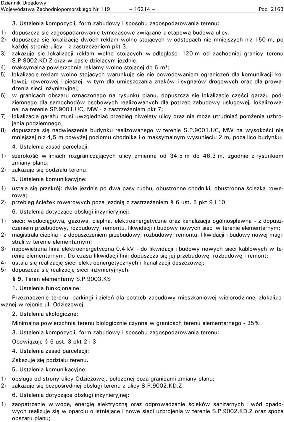 stojących w odstę ach nie mniejszych ni 150 m, po ka dej stronie ulicy - z zastrze eniem pkt 3; 3) zakazuje się lokalizacji reklam wolno stojących w odleg o ci 120 m od zachodniej granicy terenu S.P.