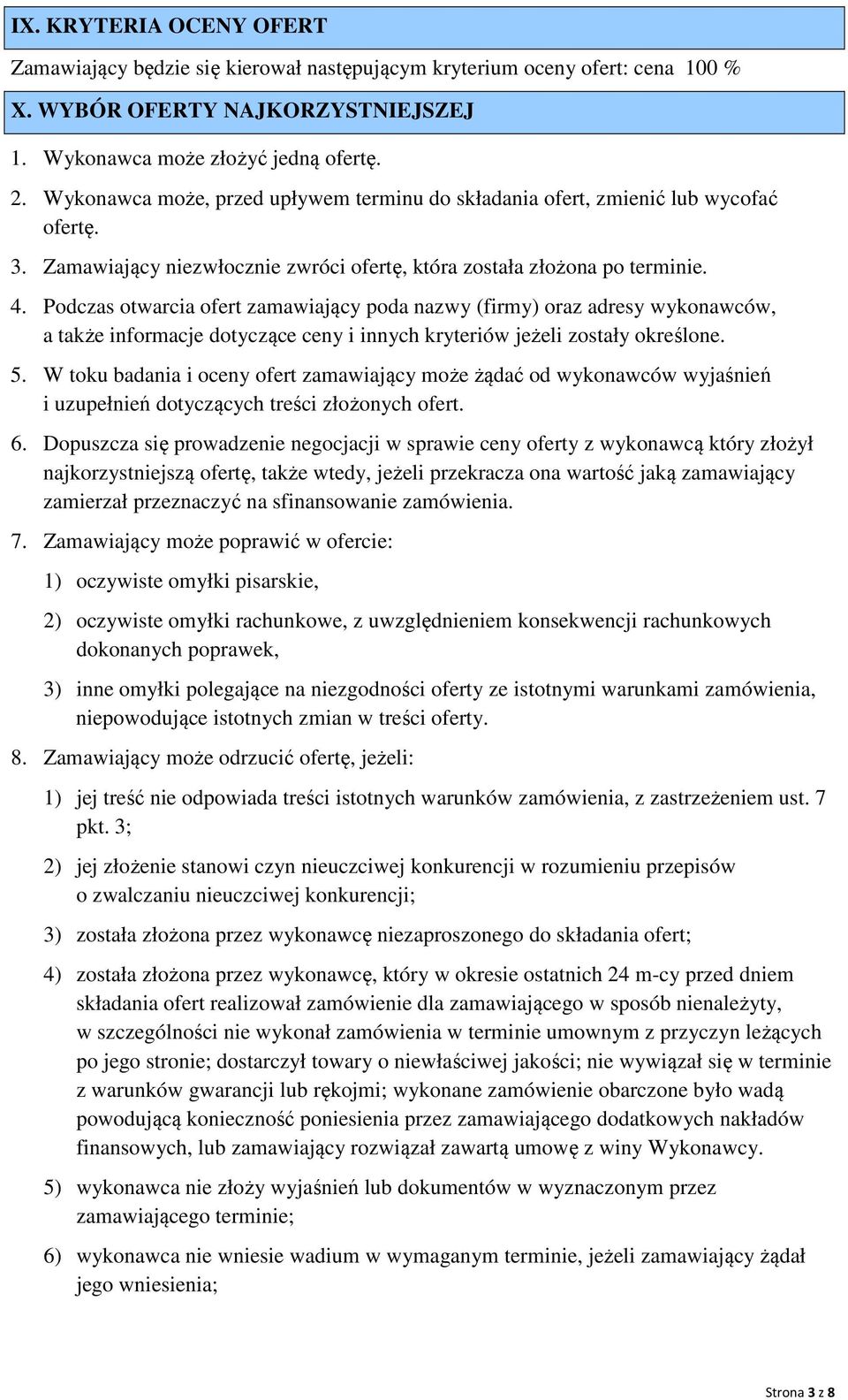 Podczas otwarcia ofert zamawiający poda nazwy (firmy) oraz adresy wykonawców, a także informacje dotyczące ceny i innych kryteriów jeżeli zostały określone. 5.