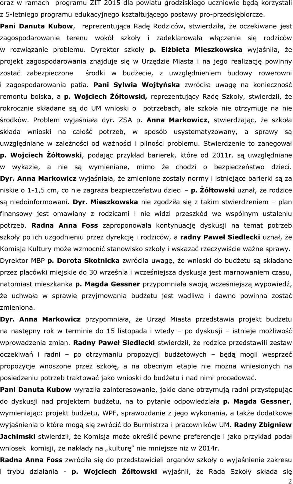 Elżbieta Mieszkowska wyjaśniła, że projekt zagospodarowania znajduje się w Urzędzie Miasta i na jego realizację powinny zostać zabezpieczone środki w budżecie, z uwzględnieniem budowy rowerowni i