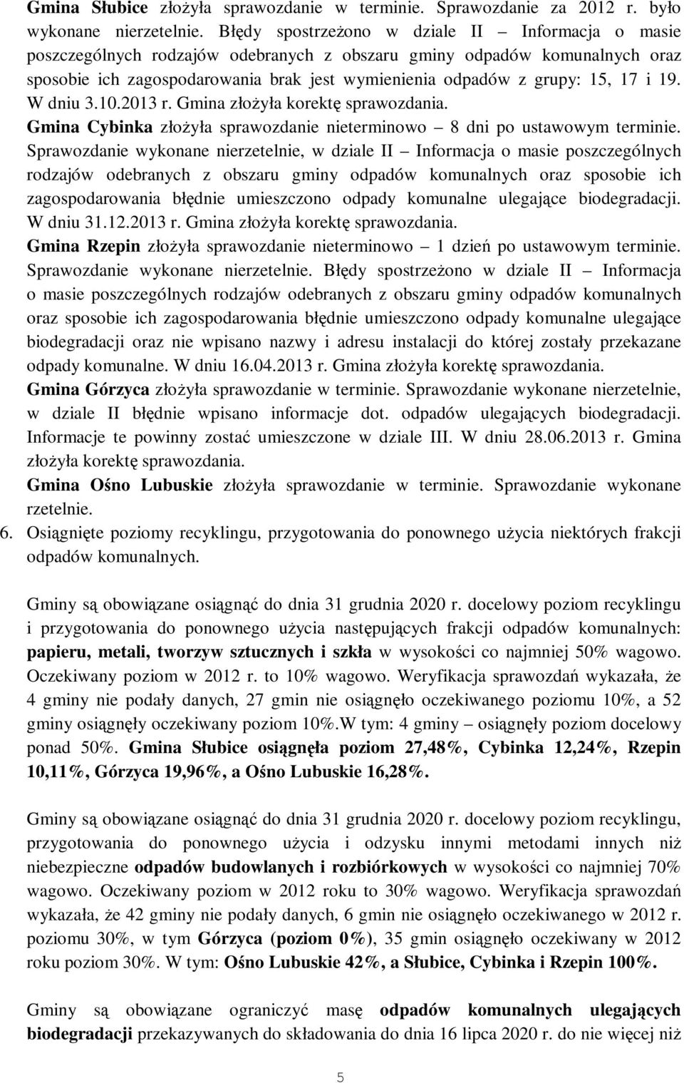 17 i 19. W dniu 3.10.2013 r. Gmina złożyła korektę sprawozdania. Gmina Cybinka złożyła sprawozdanie nieterminowo 8 dni po ustawowym terminie.