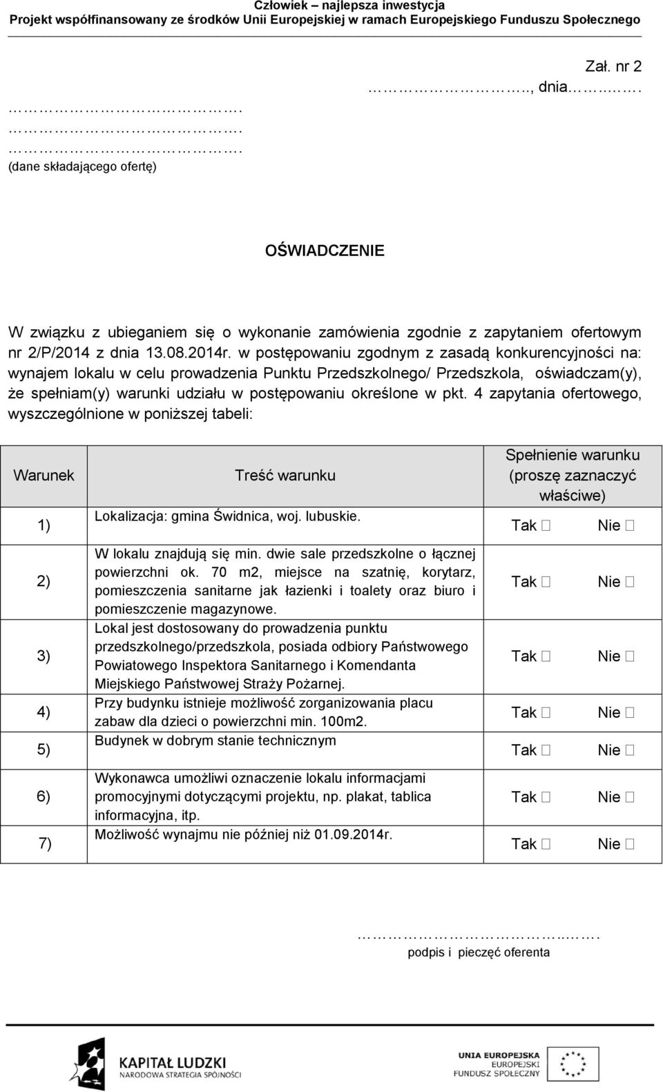 4 zapytania ofertowego, wyszczególnione w poniższej tabeli: Warunek 1) Treść warunku Lokalizacja: gmina Świdnica, woj. lubuskie.