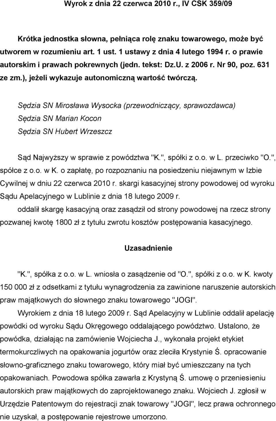 Sędzia SN Mirosława Wysocka (przewodniczący, sprawozdawca) Sędzia SN Marian Kocon Sędzia SN Hubert Wrzeszcz Sąd Najwyższy w sprawie z powództwa "K.", spółki z o.o. w L. przeciwko "O.", spółce z o.o. w K.