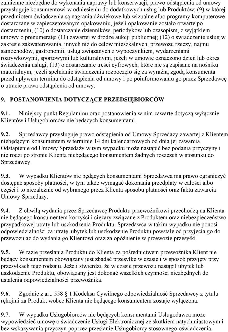 czasopism, z wyjątkiem umowy o prenumeratę; (11) zawartej w drodze aukcji publicznej; (12) o świadczenie usług w zakresie zakwaterowania, innych niż do celów mieszkalnych, przewozu rzeczy, najmu