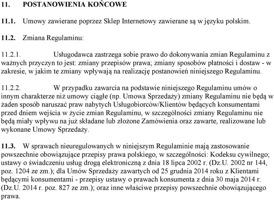 2. W przypadku zawarcia na podstawie niniejszego Regulaminu umów o innym charakterze niż umowy ciągłe (np.