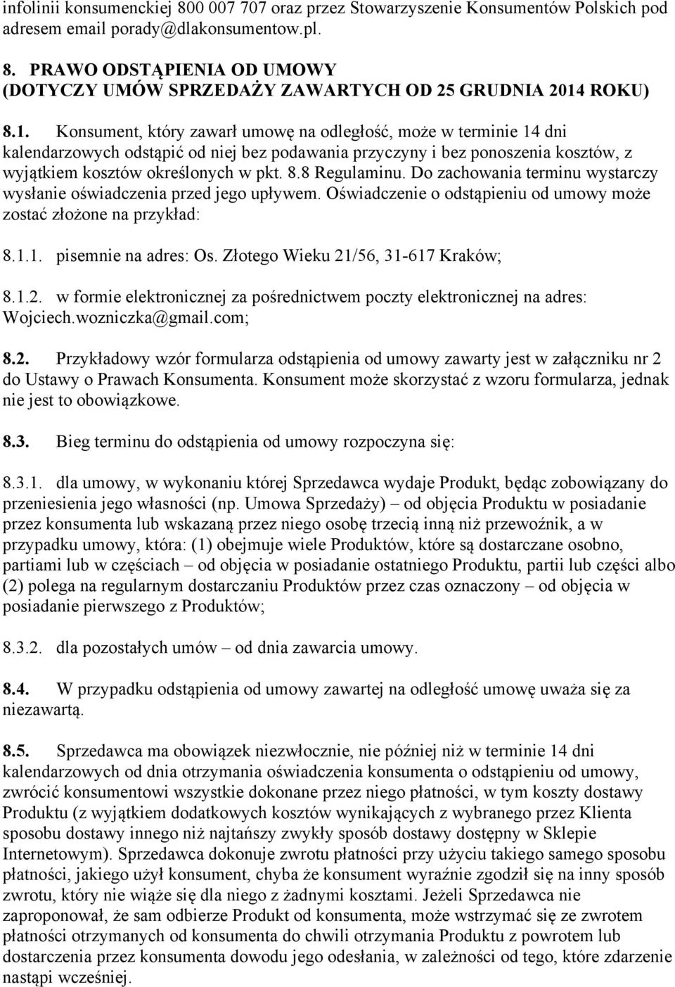 8 Regulaminu. Do zachowania terminu wystarczy wysłanie oświadczenia przed jego upływem. Oświadczenie o odstąpieniu od umowy może zostać złożone na przykład: 8.1.1. pisemnie na adres: Os.